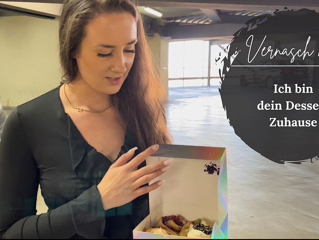 Vernasche mich- Ich bin dein Dessert Zuhause