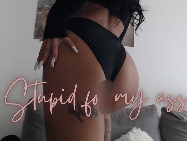 Dumm für meinen ars**