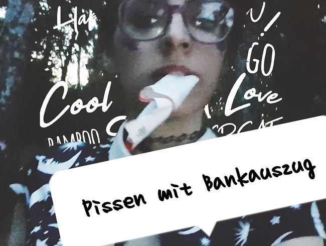 pi**en mit Bankauszug abwischen