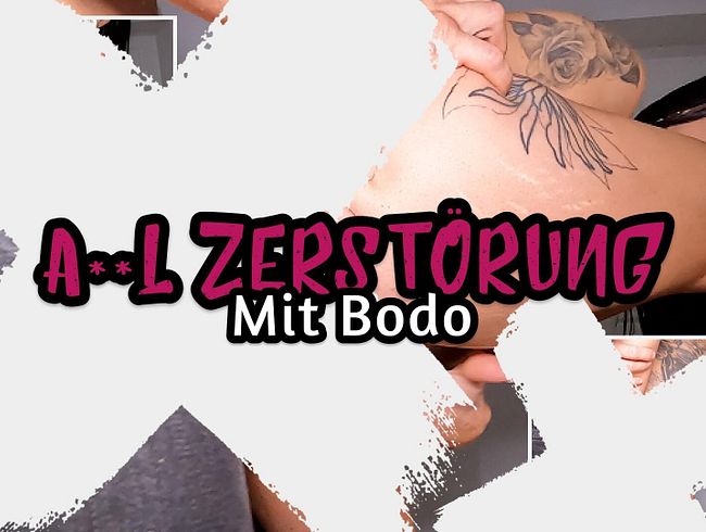 ana* Zerstörung - Mit Bodo