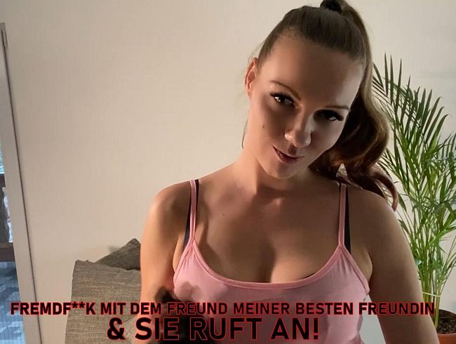Fremdfi** mit dem Freund meiner besten Freundin & SIE RUFT AN!!!