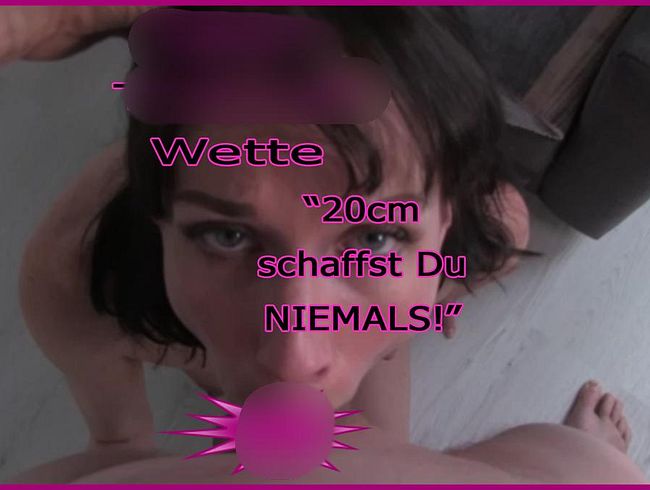 DEEP-THROAT Wette..."20cm schaffst Du NIE, sonst kauf ich Dir paar Schuhe!"