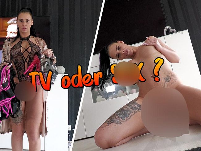 TV oder s*x ? Du entscheidest !