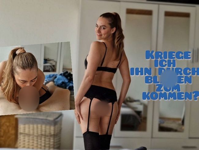 Bekomme ich ihn durch langes bla*en zum Kommen ????