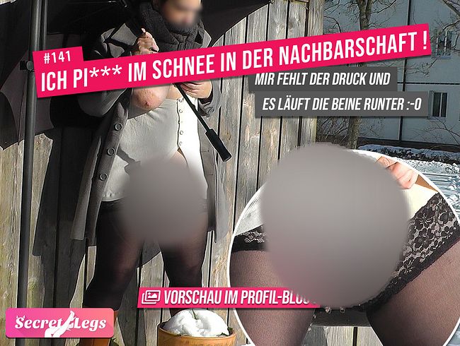Ich pi**E im Schnee in der Nachbars**aft! - Mir fehlt der Druck und es läuft die Beine runter :-O