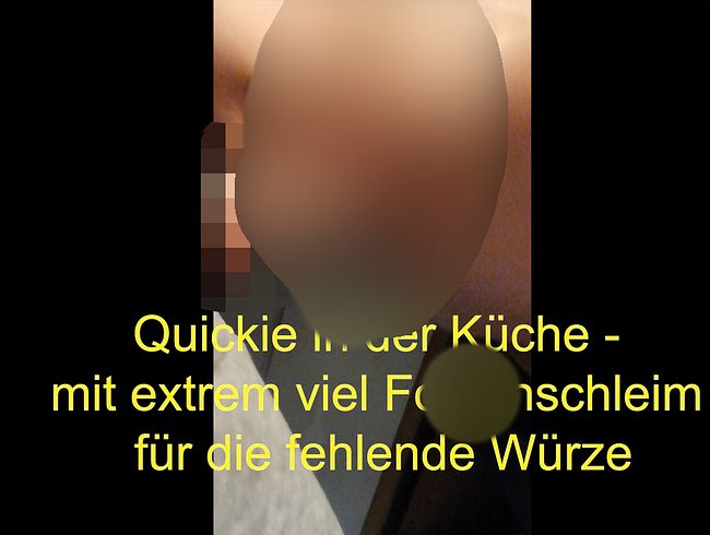 Quickie in der Küche - mit extrem viel fo**enschleim für die fehlende Würze