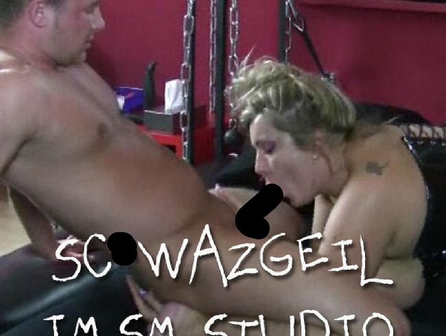 schw**zGEIL IM SM-STUDIO